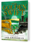 Lev Grossman, middle-grade fantasy novel The Golden Swift