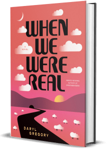 book cover for When We Were Real, by Daryl Gregory